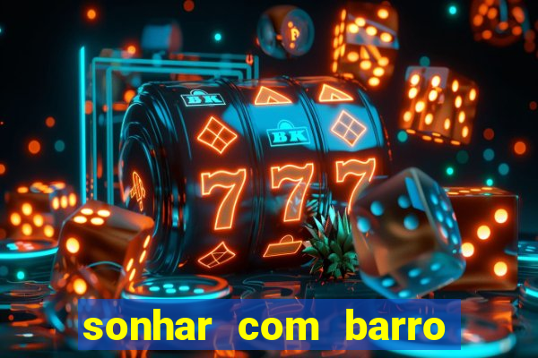 sonhar com barro jogo do bicho