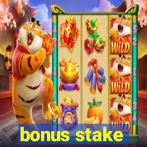 bonus stake