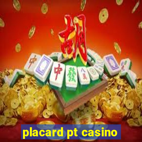 placard pt casino