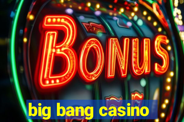 big bang casino