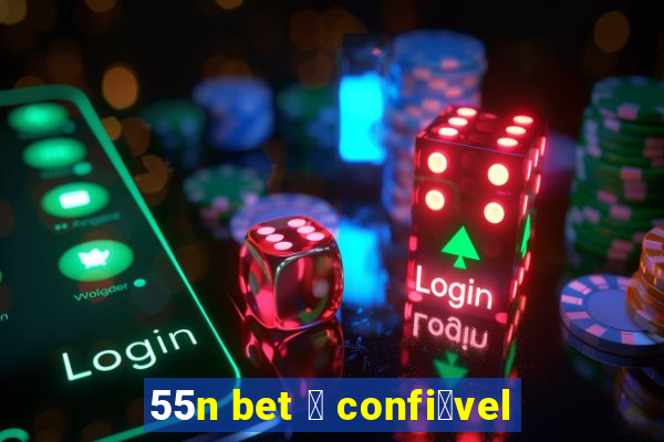 55n bet 茅 confi谩vel