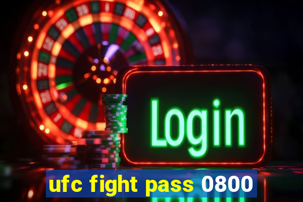 ufc fight pass 0800