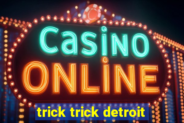 trick trick detroit