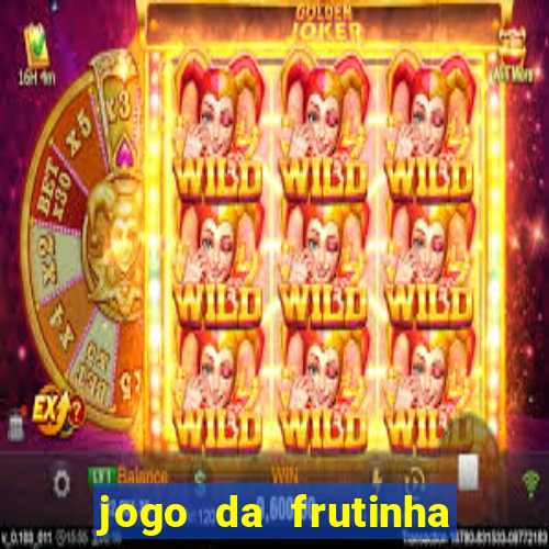 jogo da frutinha de ganhar dinheiro