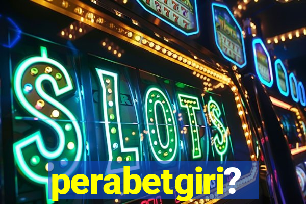 perabetgiri?