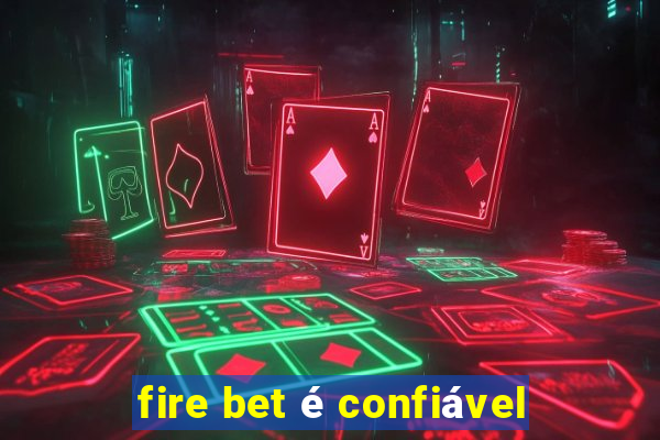 fire bet é confiável