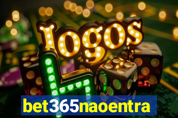 bet365naoentra