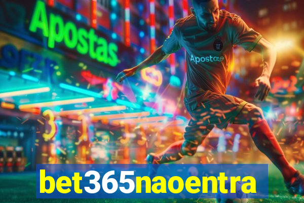 bet365naoentra