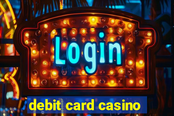 debit card casino