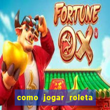 como jogar roleta cassino bet365