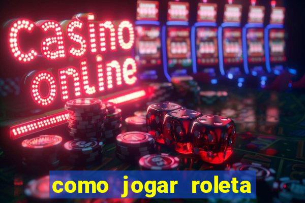 como jogar roleta cassino bet365