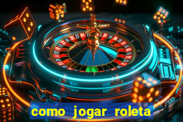 como jogar roleta cassino bet365