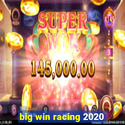 big win racing 2020