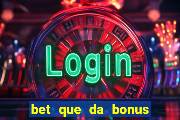 bet que da bonus ao se cadastrar