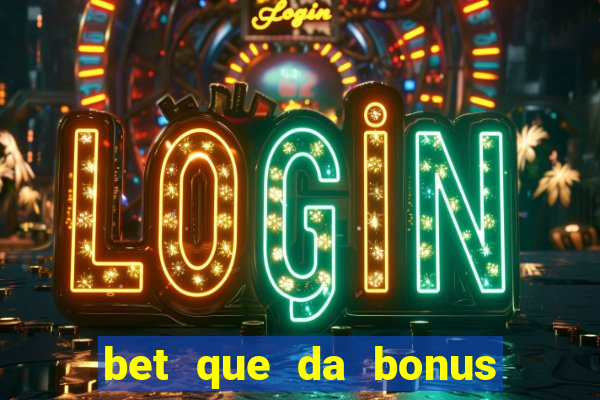 bet que da bonus ao se cadastrar