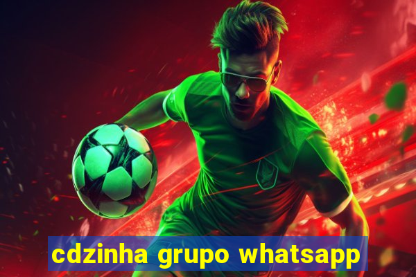 cdzinha grupo whatsapp