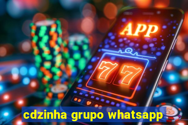 cdzinha grupo whatsapp