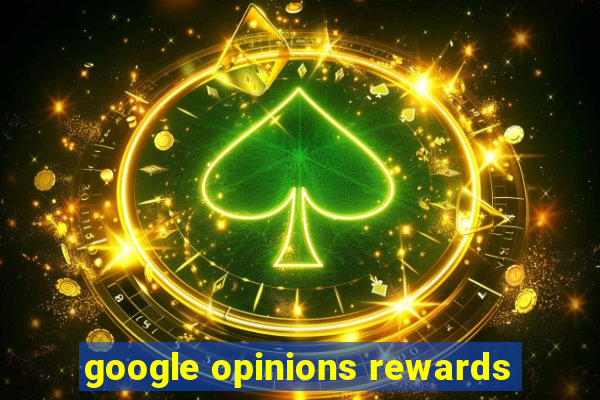 google opinions rewards