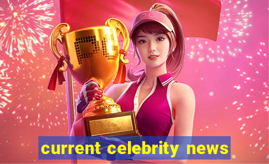 current celebrity news