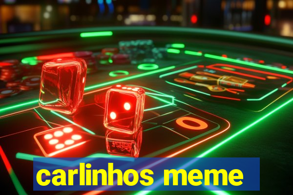 carlinhos meme