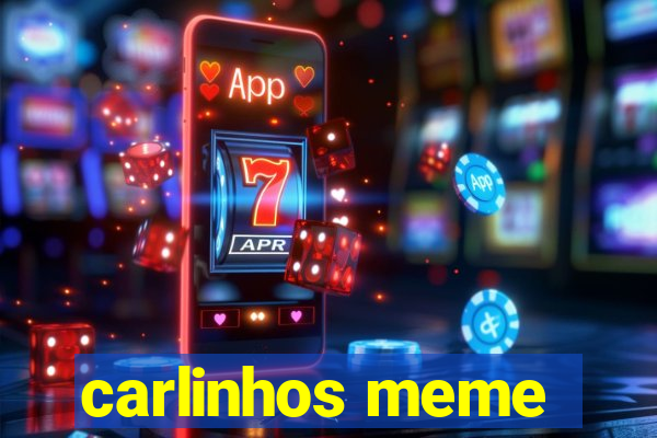 carlinhos meme