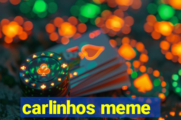 carlinhos meme