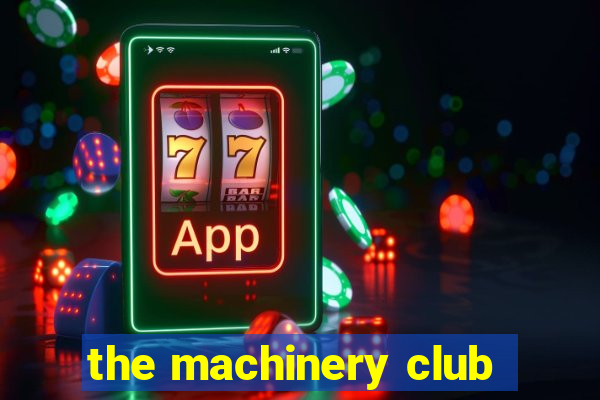 the machinery club