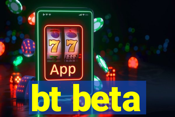 bt beta