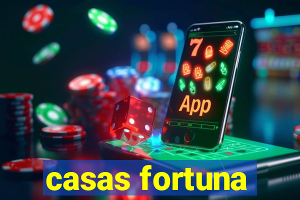 casas fortuna