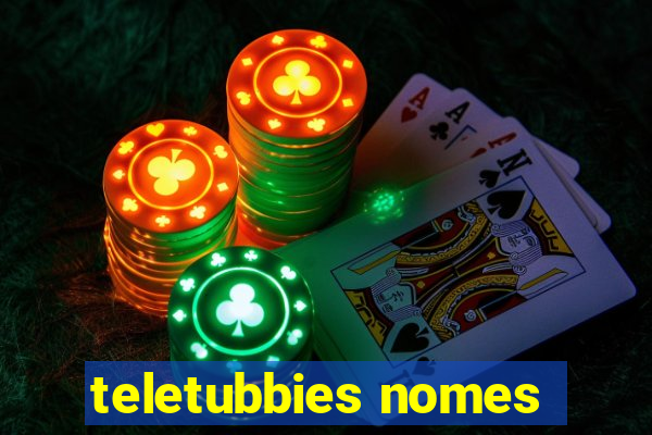 teletubbies nomes