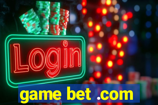 game bet .com