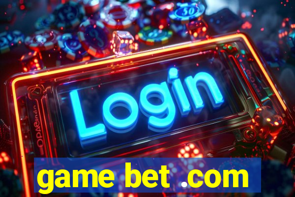 game bet .com