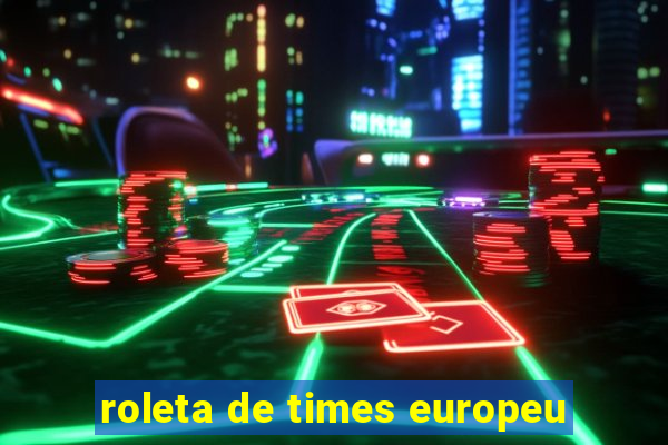 roleta de times europeu