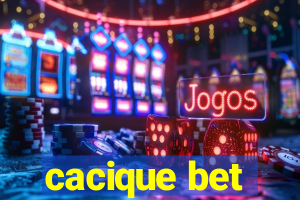 cacique bet