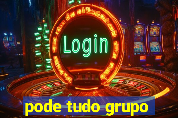 pode tudo grupo