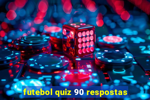 futebol quiz 90 respostas