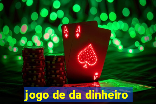 jogo de da dinheiro