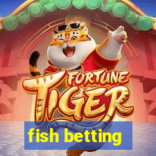 fish betting