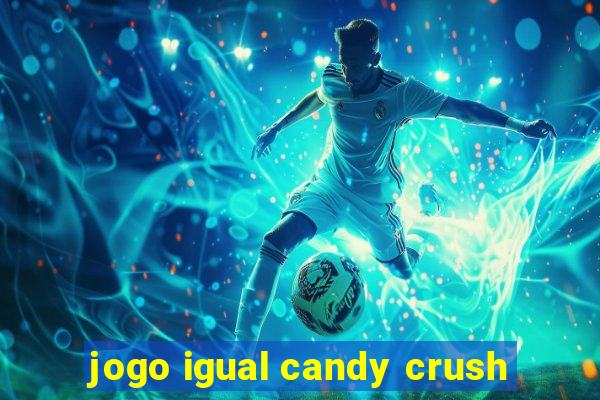 jogo igual candy crush