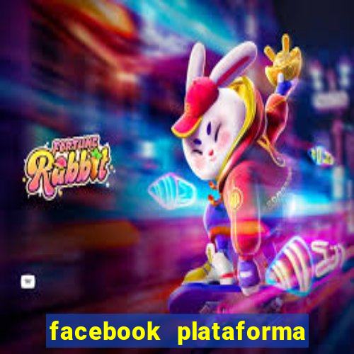 facebook plataforma pagando no cadastro