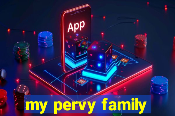 my pervy family