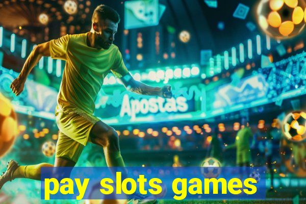 pay slots games