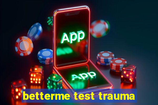 betterme test trauma