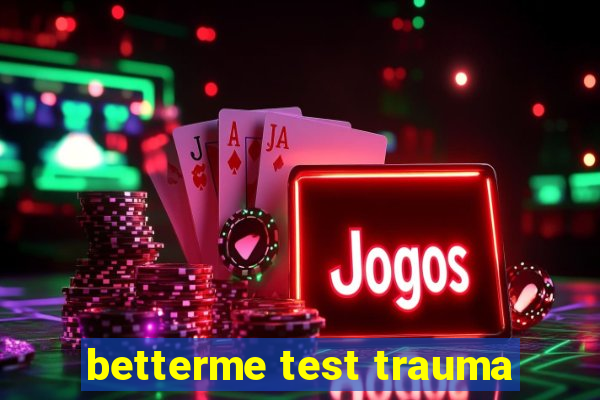 betterme test trauma