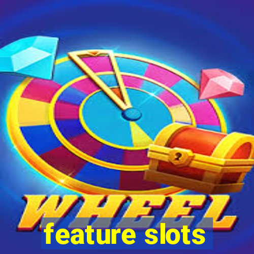 feature slots