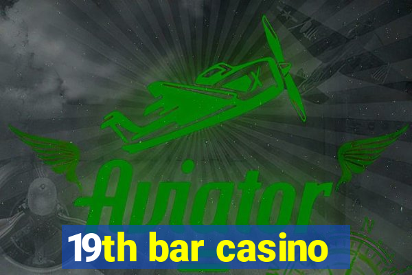 19th bar casino