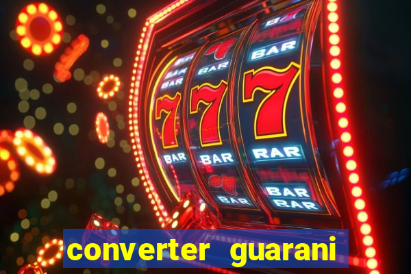 converter guarani em reais