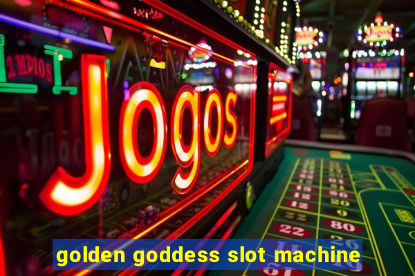 golden goddess slot machine