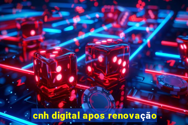 cnh digital apos renovação