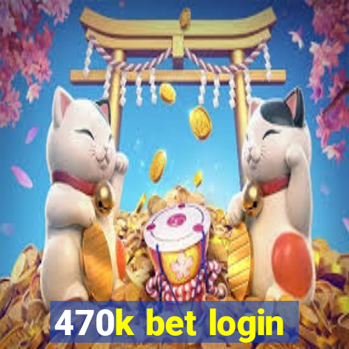 470k bet login